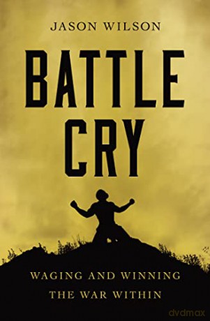 Battle Cry: Waging and Winning the War Within - Jason Wilson [KSIĄŻKA]
