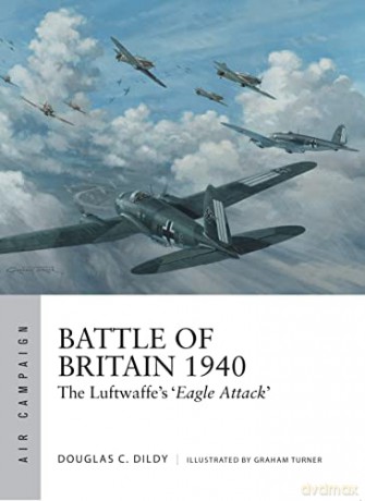 Battle of Britain 1940: The Luftwaffe's 'Eagle Attack' (Air Campaign) - Douglas C. Dildy [KSIĄŻKA]