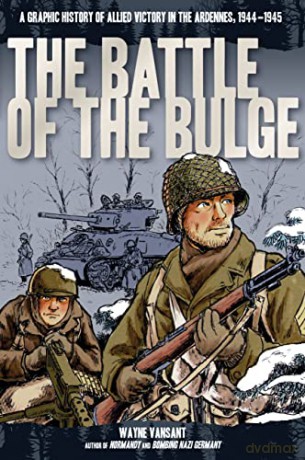 Battle of the Bulge: A Graphic History of Allied Victory in the Ardennes, 1944-1945 (Zenith Graphic Histories) - Wayne Vansant [KSIĄŻKA]