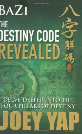 Bazi the Destiny Code Revealed: Delve Deeper into the Four Pillars of Destiny - Joey Yap [KSIĄŻKA]