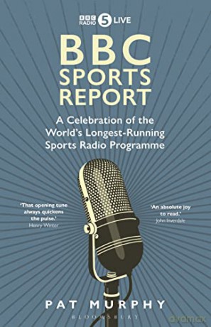 BBC Sports Report: A Celebration of the World's Longest-Running Sports Radio Programme - Pat Murphy [KSIĄŻKA]
