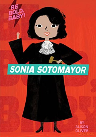 Be Bold, Baby: Sonia Sotomayor - Alison Oliver [KSIĄŻKA]