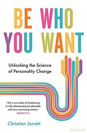 Be Who You Want: Unlocking the Science of Personality Change - Christian Jarrett [KSIĄŻKA]