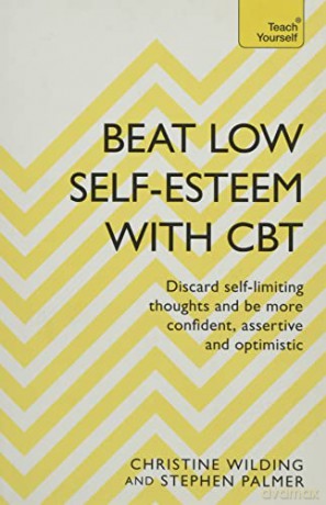 Beat Low Self-Esteem With CBT: How to improve your confidence, self esteem and motivation (Teach Yourself) - Christine Wilding [KSIĄŻKA]