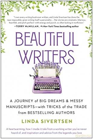 Beautiful Writers: A Journey of Big Dreams and Messy Manuscripts--with Tricks of the Trade from Bestselling Authors - Linda Sivertsen [KSIĄŻKA]
