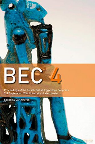 BEC 4: Proceedings of the 4th British Egyptology Congress (2018): Proceedings of the Fourth British Egyptology Congress, 7-9 September 2018, University of Manchester - Carl Graves [KSIĄŻKA]
