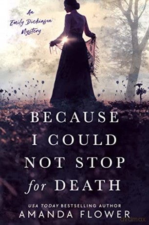 Because I Could Not Stop For Death: 1 (An Emily Dickinson Mystery) - Flower [KSIĄŻKA]
