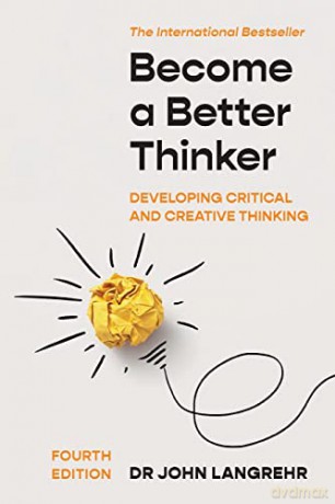 Become a Better Thinker: Developing Critical and Creative Thinking - John Langrehr [KSIĄŻKA]