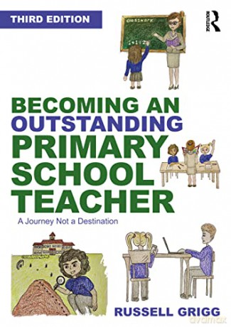 Becoming an Outstanding Primary School Teacher: A journey, not a destination - Russell Grigg [KSIĄŻKA]