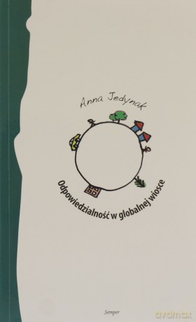 Odpowiedzialność w globalnej wiosce - Jedynak Anna [KSIĄŻKA]