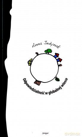 Odpowiedzialność w globalnej wiosce - Jedynak Anna [KSIĄŻKA]