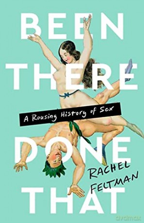 Been There, Done That: A Rousing History of Sex - Rachel Feltman [KSIĄŻKA]