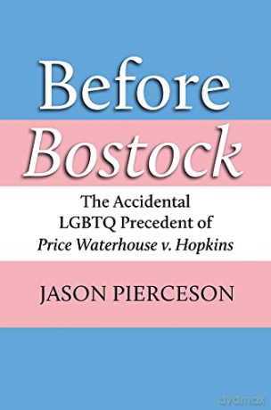 Before Bostock: The Accidental LGBTQ Precedent of Price Waterhouse v. Hopkins - Jason A. Pierceson [KSIĄŻKA]