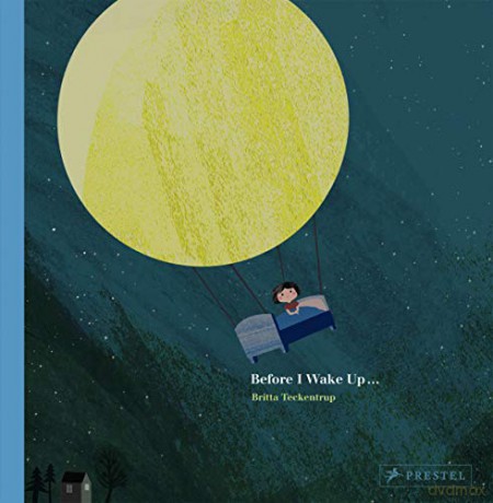 Before I Wake Up...: by Britta Teckentrup - Britta Teckentrup [KSIĄŻKA]