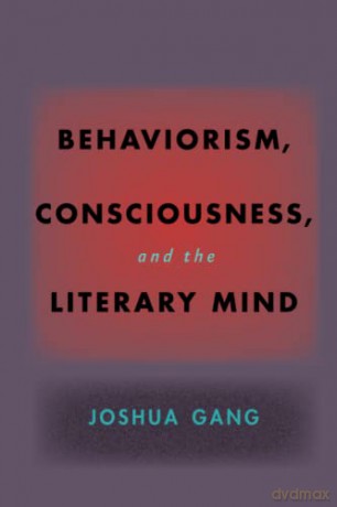 Behaviorism, Consciousness, and the Literary Mind (Hopkins Studies in Modernism) - Joshua Gang [KSIĄŻKA]