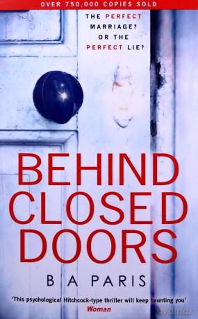 Behind Closed Doors: The gripping, shocking, million-copy and international bestselling psychological thriller from the author of The Dilemma - Ba Paris [KSIĄŻKA]