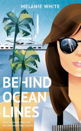 Behind Ocean Lines: The Invisible Price of Accommodating Luxury - Melanie White [KSIĄŻKA]
