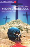 Behold The Man: Michael Moorcock (S.F. MASTERWORKS) - Michael Moorcock [KSIĄŻKA]