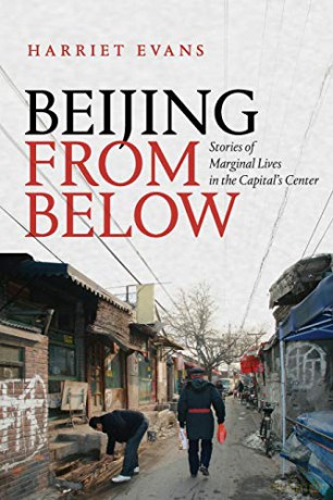 Beijing from Below: Stories of Marginal Lives in the Capital's Center - Harriet Evans [KSIĄŻKA]