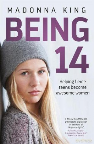Being 14: Helping fierce teens become awesome women - Madonna King [KSIĄŻKA]