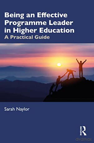 Being an Effective Programme Leader in Higher Education: A Practical Guide - Sarah Naylor [KSIĄŻKA]