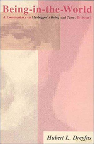Being in the World: Commentary on Heidegger's Being and Time, Division 1 - Hubert L Dreyfus [KSIĄŻKA]