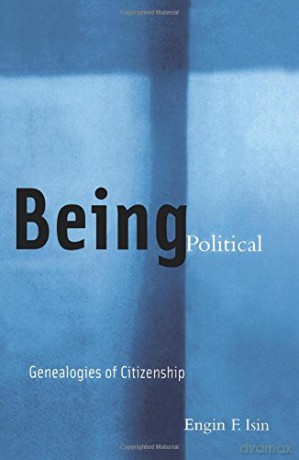 Being Political: Genealogies of Citizenship - Engin F. Isin [KSIĄŻKA]