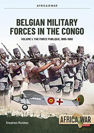 Belgian Military Forces in the Congo Volume 1: The Force Publique, 1885-1960: 58 (Africa@War) - Stephen Rookes [KSIĄŻKA]