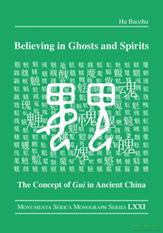 Believing in Ghosts and Spirits: The Concept of Gui in Ancient China (Monumenta Serica Monograph Series) - Hu Baozhu [KSIĄŻKA]