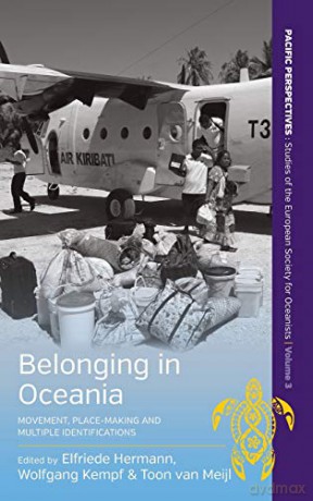 Belonging in Oceania: Movement, Place-Making and Multiple Identifications: 3 (Pacific Perspectives: Studies of the European Society for Oceanists, 3) - Elfriede Hermann [KSIĄŻKA]