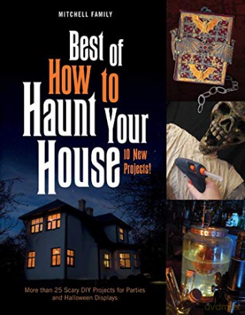 Best of How to Haunt Your House: More than 25 Scary DIY Projects for Parties and Halloween Displays - Lynne Mitchell [KSIĄŻKA]