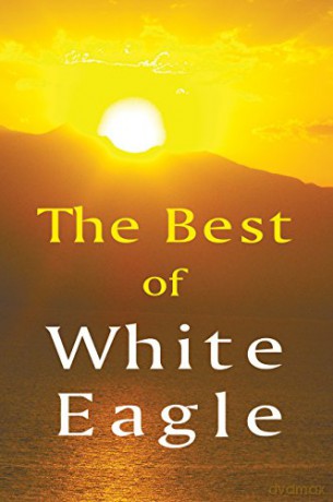 Best of White Eagle (New Edition): Wise Words From a Spiritual Teacher: The Essential Spiritual Teacher - White Eagle [KSIĄŻKA]
