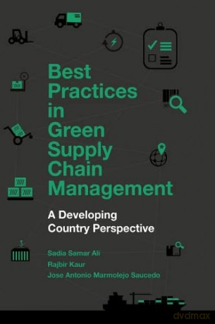 Best Practices in Green Supply Chain Management: A Developing Country Perspective - Sadia Samar Ali [KSIĄŻKA]