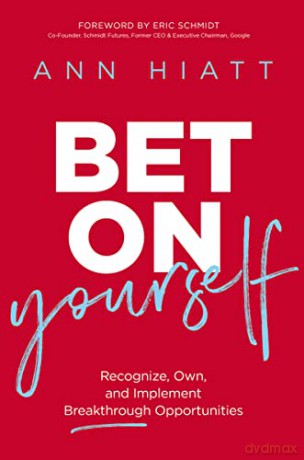 Bet on Yourself: Recognize, Own, and Implement Breakthrough Opportunities - Hiatt [KSIĄŻKA]