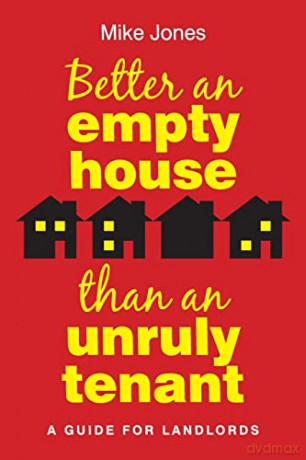 Better An Empty House Than An Unruly Tenant: A Guide for Landlords - Mike Jones [KSIĄŻKA]