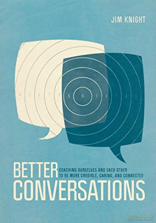 Better Conversations: Coaching Ourselves And Each Other To Be More Credible, Caring, And Connected - Jim Knight [KSIĄŻKA]