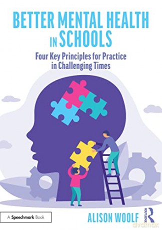 Better Mental Health in Schools: Four Key Principles for Practice in Challenging Times - Alison Woolf [KSIĄŻKA]