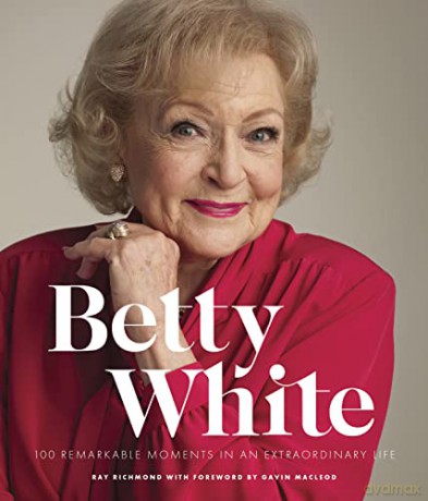 Betty White - 2nd Edition: 100 Remarkable Moments in an Extraordinary Life - Ray Richmond [KSIĄŻKA]