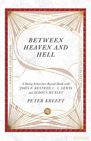Between Heaven and Hell: A Dialog Somewhere Beyond Death with John F. Kennedy, C. S. Lewis and Aldous Huxley (The IVP Signature Collection) - Peter Kreeft [KSIĄŻKA]