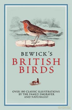Bewick's British Birds: Over 180 Classic Illustrations by the Famed Engraver and Naturalist - Thomas Bewick [KSIĄŻKA]