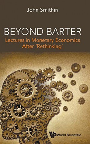 Beyond Barter: Lectures in Monetary Economics After 'Rethinking' - John Smithin [KSIĄŻKA]