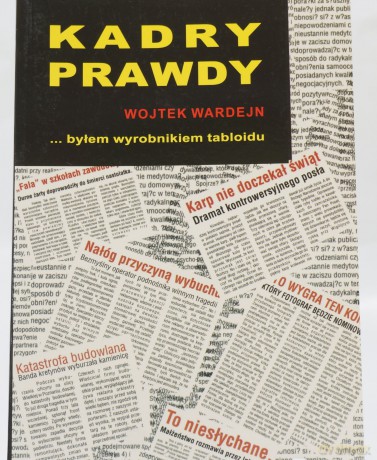 Kadry prawdy. Byłem wyrobnikiem tabloidu - Wojtek Wardejn [KSIĄŻKA]
