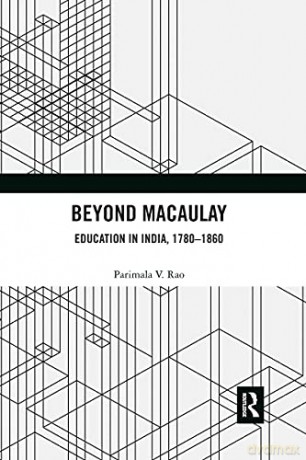 Beyond Macaulay: Education in India, 1780-1860 - Parimala V. Rao [KSIĄŻKA]