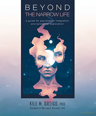 Beyond the Narrow Life: A Guide for Psychedelic Integration and Existential Exploration - Kile M. Ortigo Ph.D. [KSIĄŻKA]
