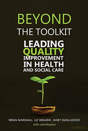 Beyond the Toolkit: Leading Quality Improvement in Health and Social Care - Brian Marshall [KSIĄŻKA]