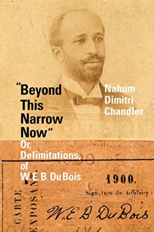 Beyond This Narrow Now: Or, Delimitations, of W. E. B. Du Bois - Nahum Dimitri Chandler [KSIĄŻKA]