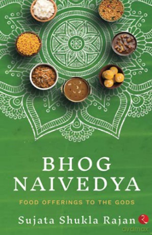 BHOG NAIVEDYA: FOOD OFFERINGS TO THE GODS - Sujata Shukla Rajan [KSIĄŻKA]