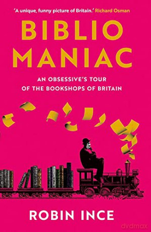 Bibliomaniac: An Obsessive's Tour of the Bookshops of Britain - Robin Ince [KSIĄŻKA]