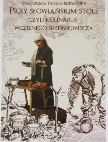 Przy słowiańskim stole czyli kulinaria wczesnego średniowiecza - Krasna-Korycińska Małgorzata [KSIĄŻKA]