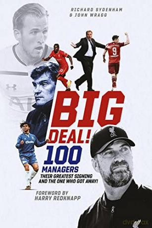 Big Deal! One Hundred Managers, Their Greatest Signing and the One Who Got Away! - Richard Sydenham [KSIĄŻKA]